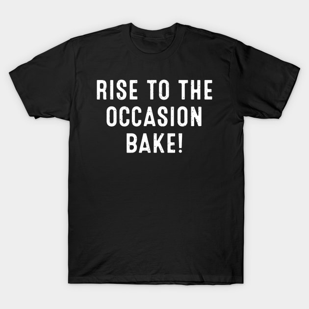 Rise to the Occasion Bake T-Shirt by trendynoize